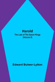 Title: Harold: the Last of the Saxon Kings (Volume II), Author: Edward Bulwer-Lytton