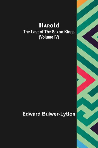 Harold: the Last of the Saxon Kings (Volume IV)