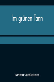 Title: Im grünen Tann, Author: Arthur Achleitner