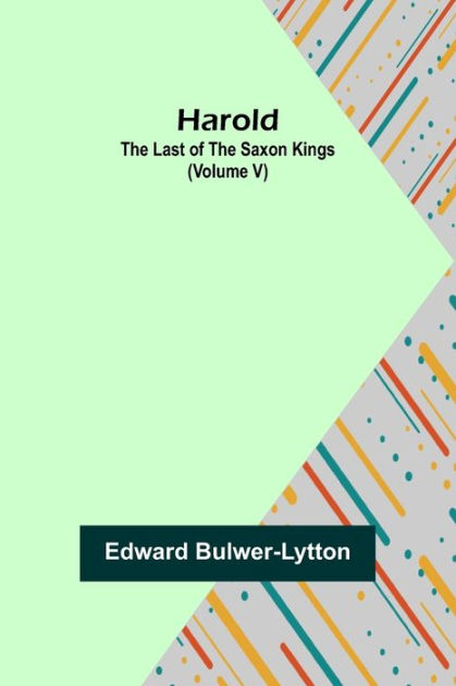 Harold: the Last of the Saxon Kings (Volume V) by Edward Bulwer-Lytton ...