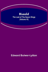 Title: Harold: the Last of the Saxon Kings (Volume VI), Author: Edward Bulwer-Lytton