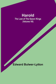 Title: Harold: the Last of the Saxon Kings (Volume VII), Author: Edward Bulwer-Lytton