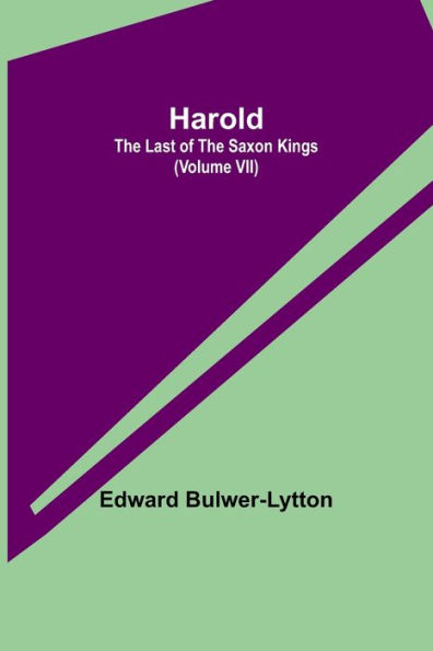 Harold: the Last of the Saxon Kings (Volume VII)