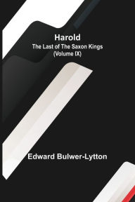 Title: Harold: the Last of the Saxon Kings (Volume IX), Author: Edward Bulwer-Lytton