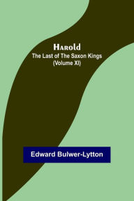 Title: Harold: the Last of the Saxon Kings (Volume XI), Author: Edward Bulwer-Lytton