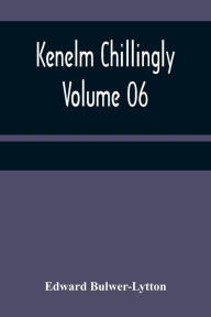Title: Kenelm Chillingly - Volume 06, Author: Edward Bulwer-Lytton