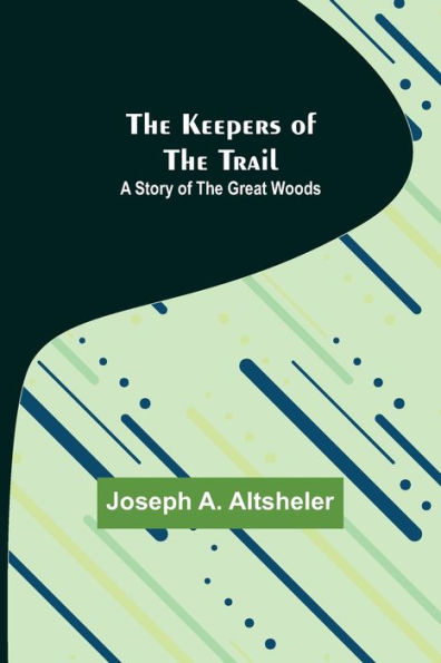 The Keepers of the Trail: A Story of the Great Woods