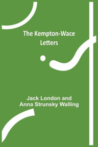 Title: The Kempton-Wace Letters, Author: Jack London