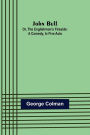 John Bull; Or, The Englishman's Fireside: A Comedy, in Five Acts