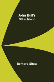 Title: John Bull's Other Island, Author: Bernard Shaw