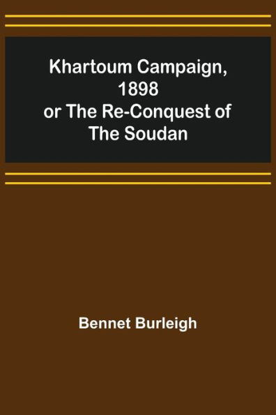 Khartoum Campaign, 1898; or the Re-Conquest of Soudan