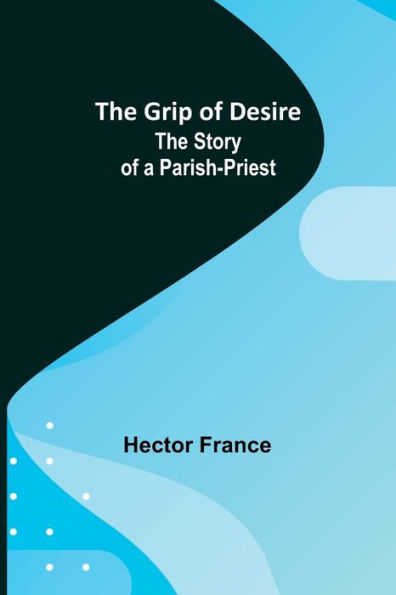 The Grip of Desire: Story a Parish-Priest