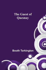 Title: The Guest of Quesnay, Author: Booth Tarkington