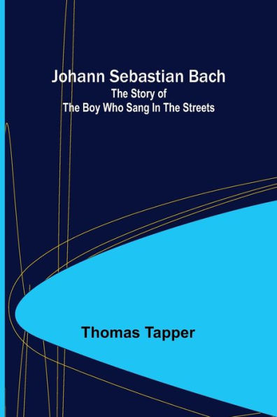 Johann Sebastian Bach: the story of boy who sang streets