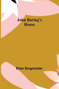 Title: John Baring's House, Author: Elsie Singmaster