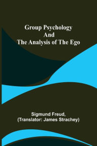 Title: Group Psychology and The Analysis of The Ego, Author: Sigmund Freud