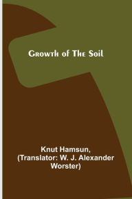 Title: Growth of the Soil, Author: Knut Hamsun