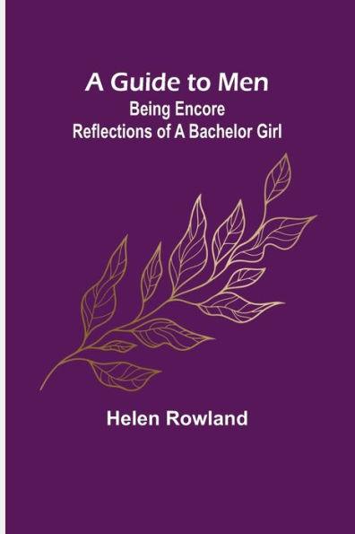 a Guide to Men: Being Encore Reflections of Bachelor Girl