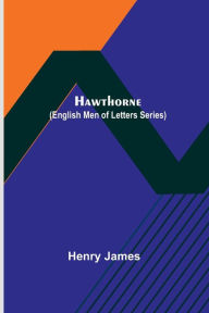 Title: Hawthorne (English Men of Letters Series), Author: Henry James
