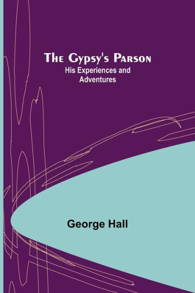 The Gypsy's Parson: his experiences and adventures