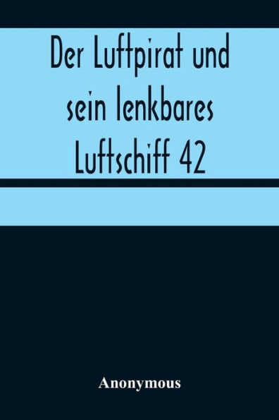 Der Luftpirat und sein lenkbares Luftschiff 42: Im Todeskrater des neuen