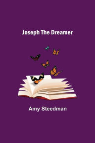 Title: Joseph the Dreamer, Author: Amy Steedman