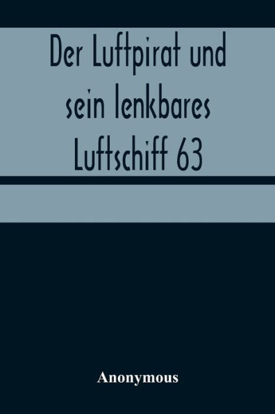 Der Luftpirat und sein lenkbares Luftschiff 63: Die Schreckensreise des Weltenfahrzeuges