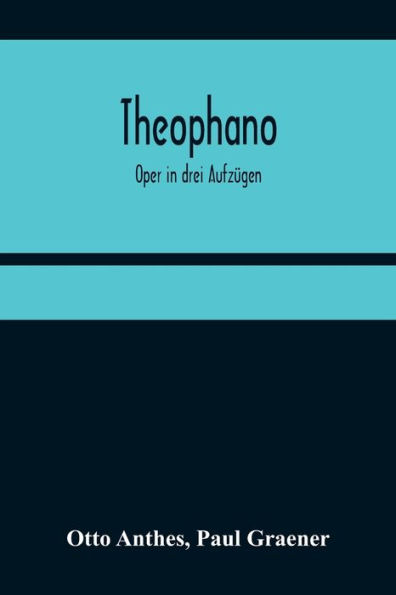 Theophano: Oper in drei Aufzügen