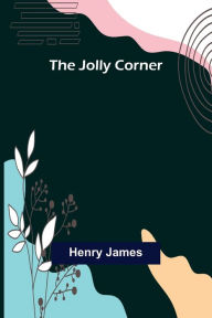 Title: The Jolly Corner, Author: Henry James