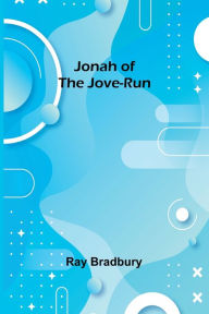 Title: Jonah of the Jove-Run, Author: Ray Bradbury
