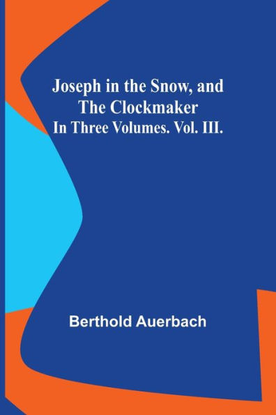 Joseph in the Snow, and The Clockmaker. In Three Volumes. Vol. III.