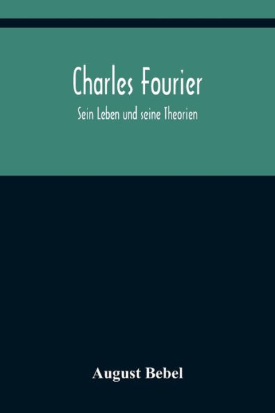 Charles Fourier: Sein Leben und seine Theorien