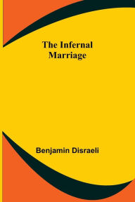 Title: The Infernal Marriage, Author: Benjamin Disraeli