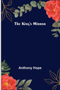 Title: The King's Mirror, Author: Anthony Hope