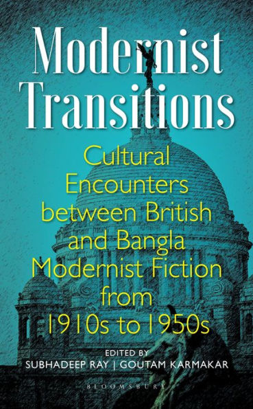 Modernist Transitions: Cultural Encounters between British and Bangla Fiction from 1910s to 1950s