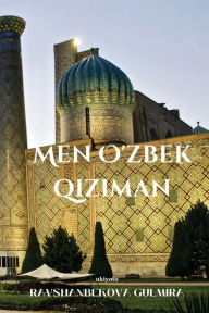 Title: Men O'zbek qiziman, Author: Ravshanbekova Gulmira