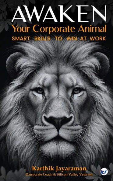 Awaken Your Corporate Animal: Smart Skills to Win at Work