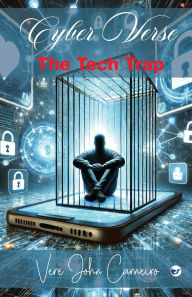 Title: Cyber Verse: The Tech Trap, Author: Vere John Carneiro