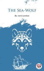 Title: The Sea-Wolf, Author: Jack London