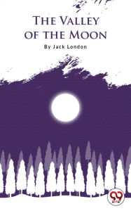 Title: The Valley Of The Moon, Author: Jack London