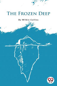 Title: The Frozen Deep, Author: Wilkie Collins