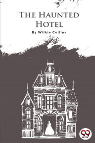 Title: The Haunted Hotel, Author: Wilkie Collins