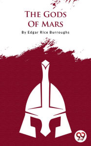 Title: The Gods Of Mars, Author: Edgar Rice Burroughs