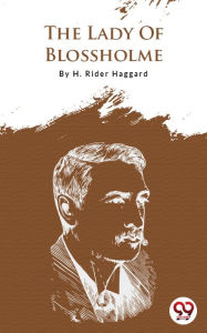 Title: The Lady Of Blossholme, Author: H. Rider Haggard