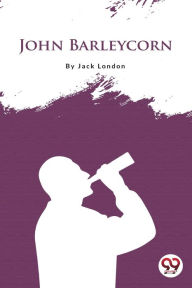 Title: John Barleycorn, Author: Jack London