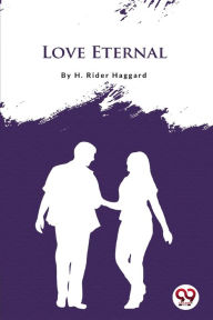 Title: Love Eternal, Author: H. Rider Haggard