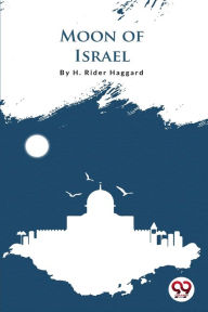 Title: Moon Of Israel, Author: H. Rider Haggard