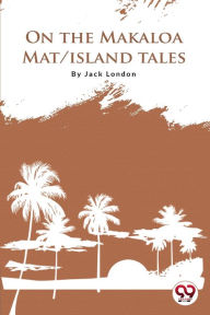 Title: On The Makaloa Mat Island Tales, Author: Jack London