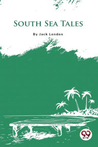 Title: South Sea Tales, Author: Jack London