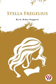Title: Stella Fregelius, Author: H. Rider Haggard